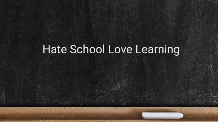 Hate School Love Learning
