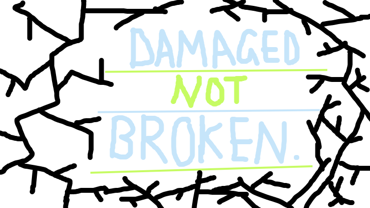 Damaged, not broken.