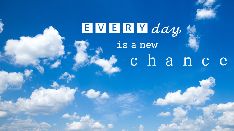 Every Day Is A New Chance