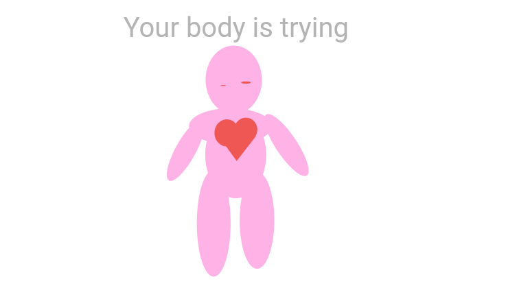 Your body is trying <3