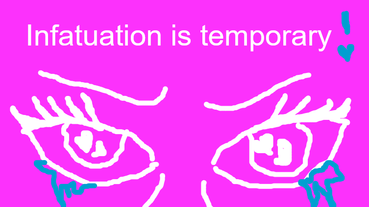 Infatuation is temporary