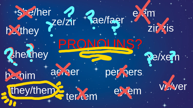 Me every morning trying to figure out what pronouns i use