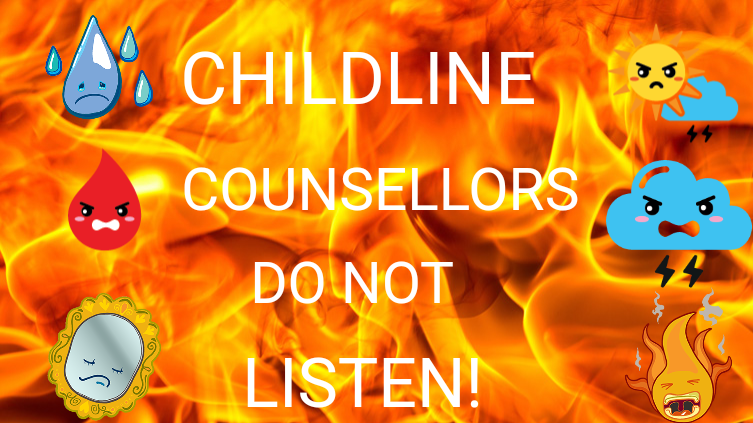 Childline counsellors do not listen!