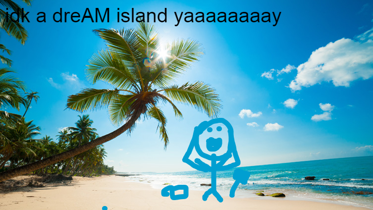 dream island yaaay