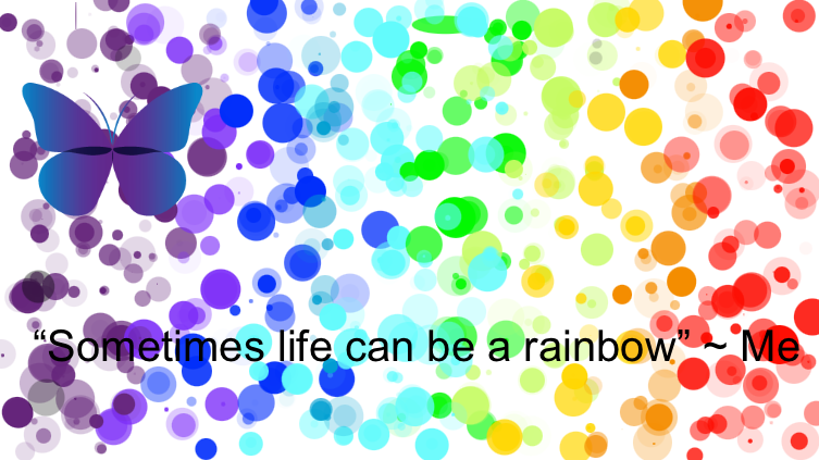 Life Can Be A Rainbow