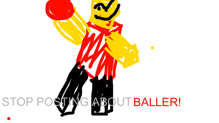 STOP POSTING ABOUT BALLER!